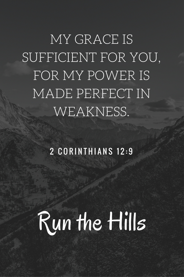 My Grace is Sufficient for you, for my power is made perfect in weakness.
